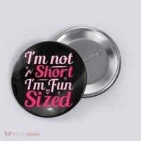 Im Not Short Im Fun Sized Button thumb 0