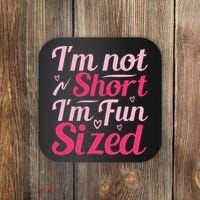 Im Not Short Im Fun Sized Coaster thumb 0
