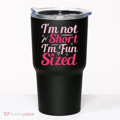 Im Not Short Im Fun Sized Tumbler