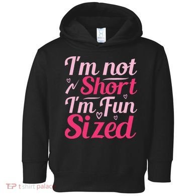 Im Not Short Im Fun Sized Toddler Hoodie