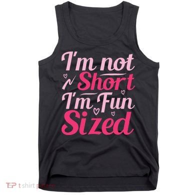 Im Not Short Im Fun Sized Tank Top