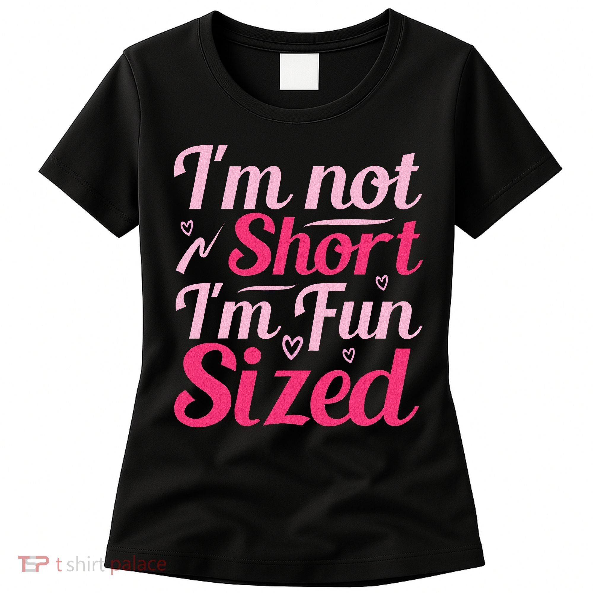 Im Not Short Im Fun Sized Women's T-Shirt