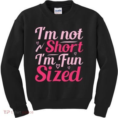 Im Not Short Im Fun Sized Kids Sweatshirt
