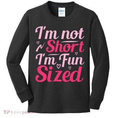 Im Not Short Im Fun Sized Kids Long Sleeve Shirt