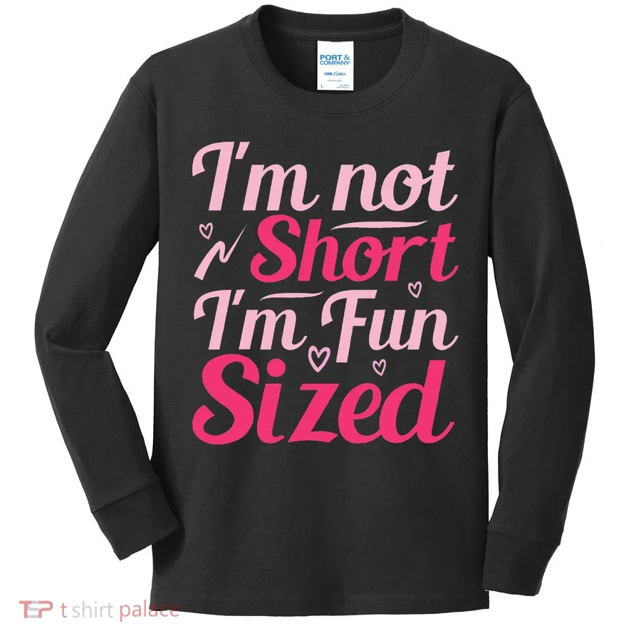 Im Not Short Im Fun Sized Kids Long Sleeve Shirt