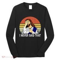 I Never Said That Funny Christian Church Jesus Long Sleeve Shirt thumb 0