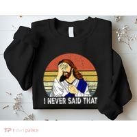 I Never Said That Funny Christian Church Jesus Sweatshirt thumb 2