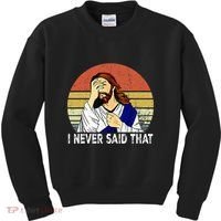 I Never Said That Funny Christian Church Jesus Kids Sweatshirt thumb 0