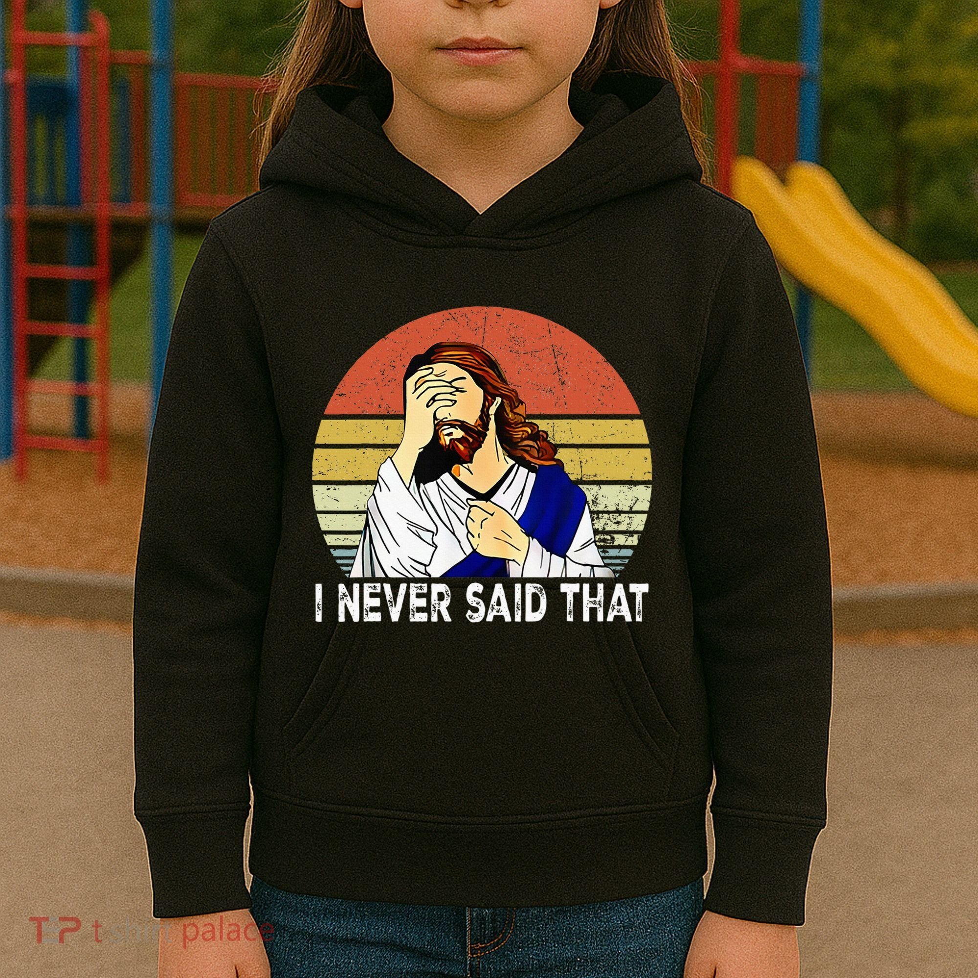 I Never Said That Funny Christian Church Jesus Kids Hoodie