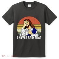 I Never Said That Funny Christian Church Jesus T-Shirt thumb 0