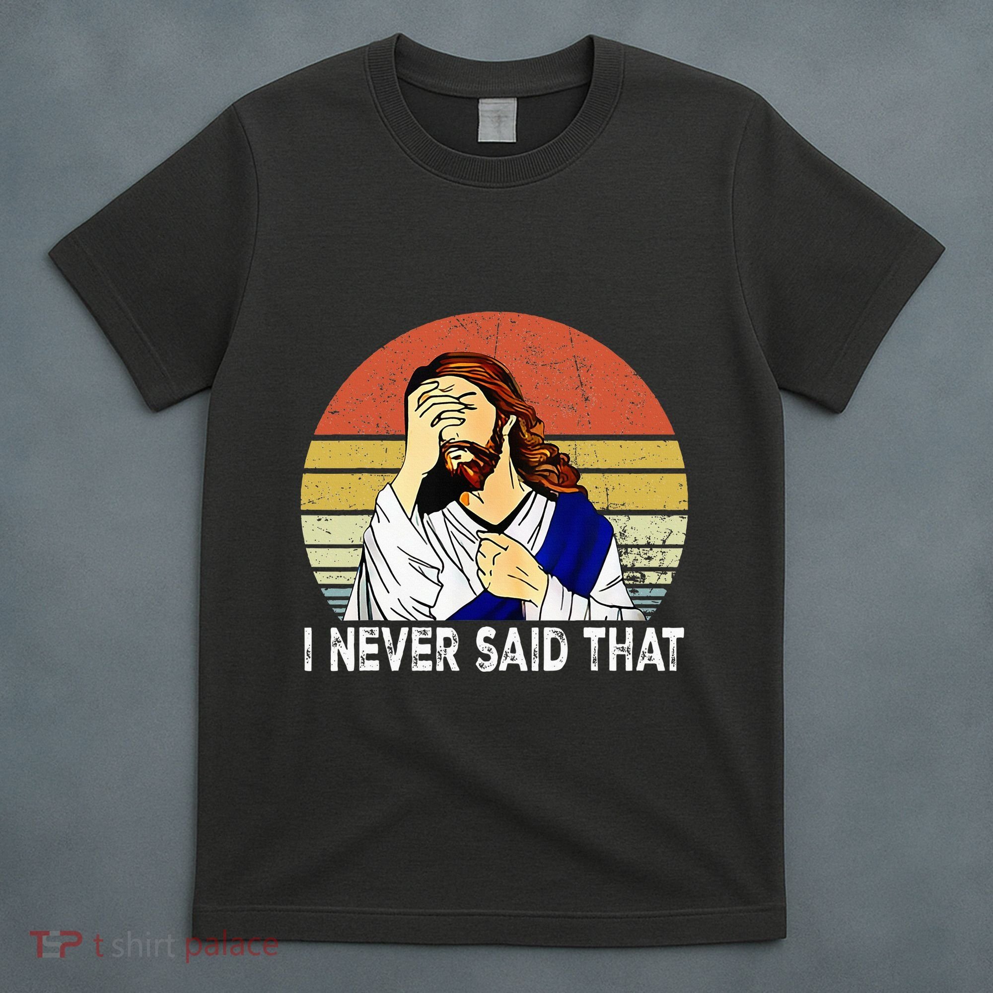 I Never Said That Funny Christian Church Jesus T-Shirt