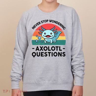 I Never Stop Axolotl Question Wondering Kids Axolotl Women's Sweatshirt