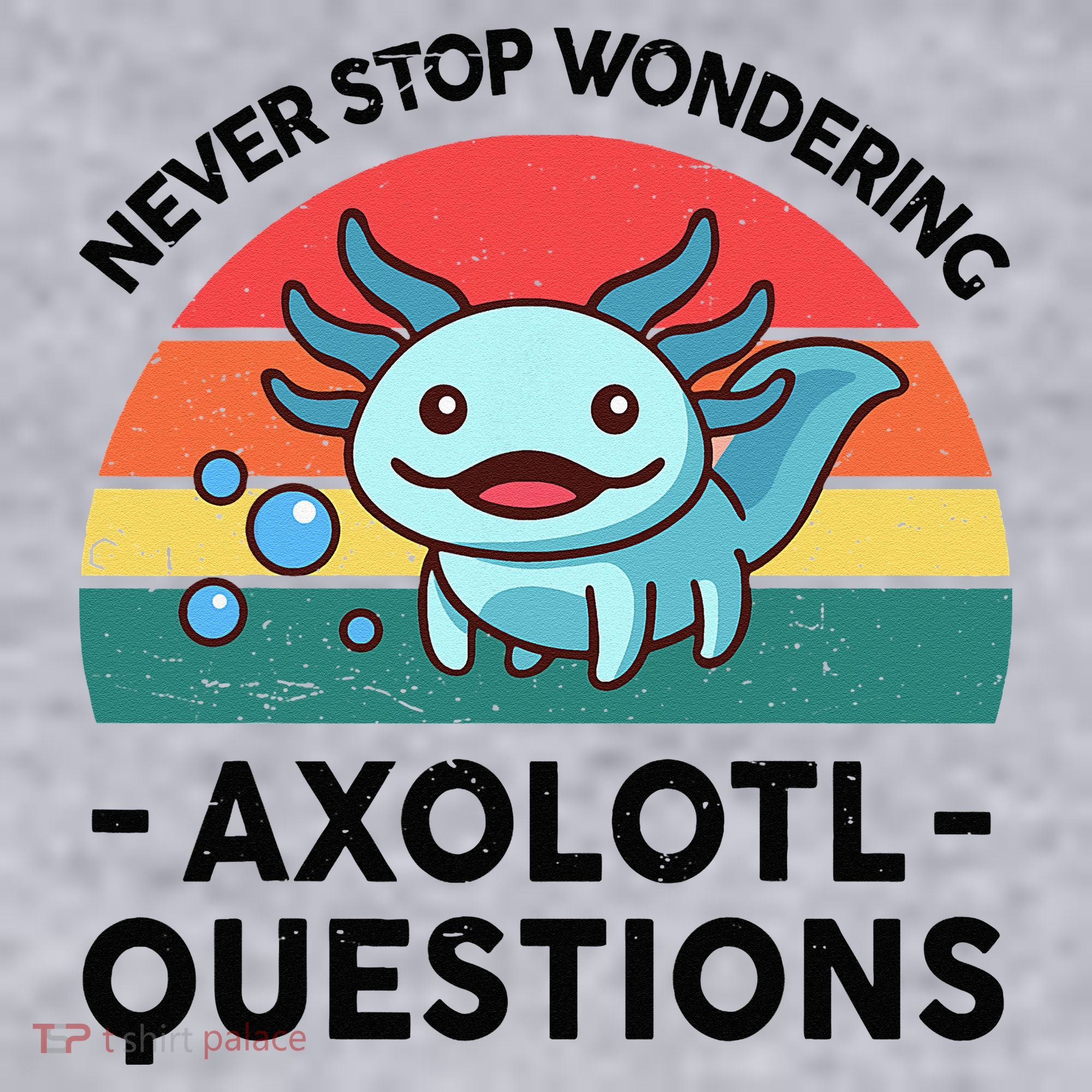 I Never Stop Axolotl Question Wondering Kids Axolotl Women's Sweatshirt