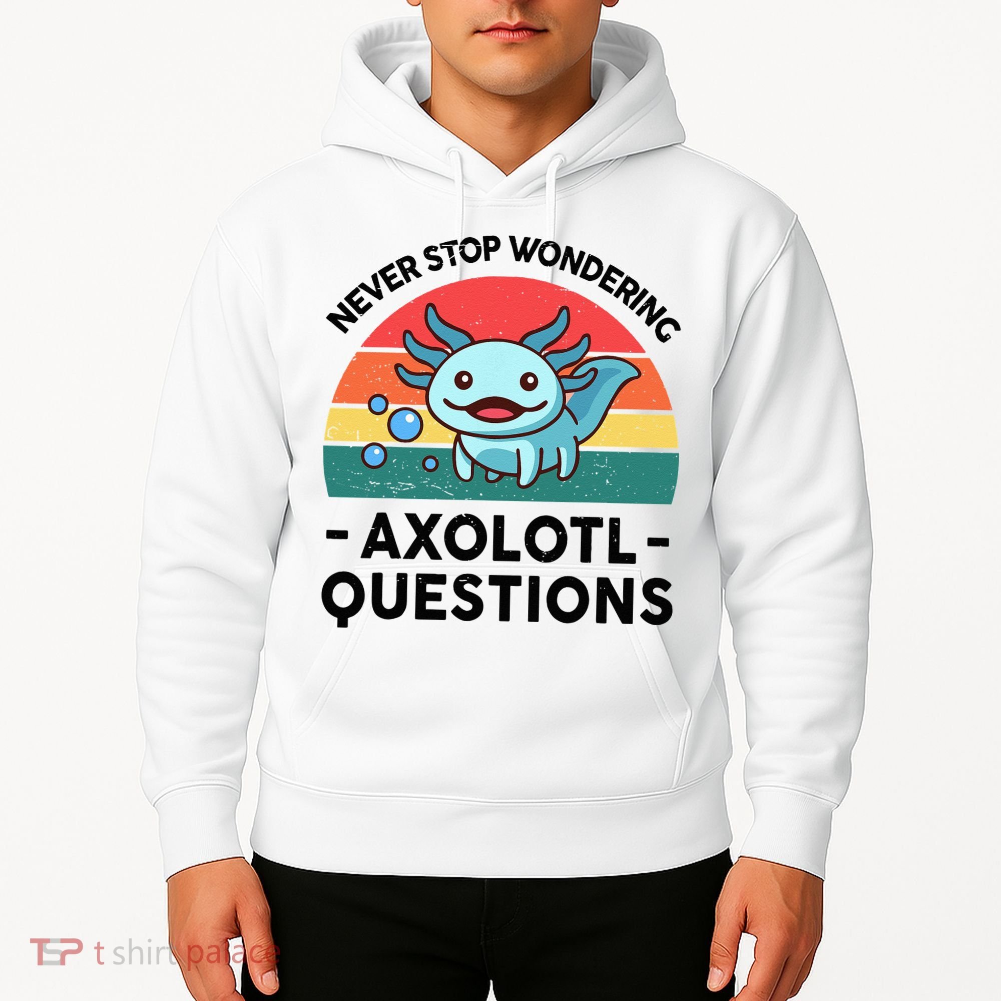 I Never Stop Axolotl Question Wondering Kids Axolotl Hoodie