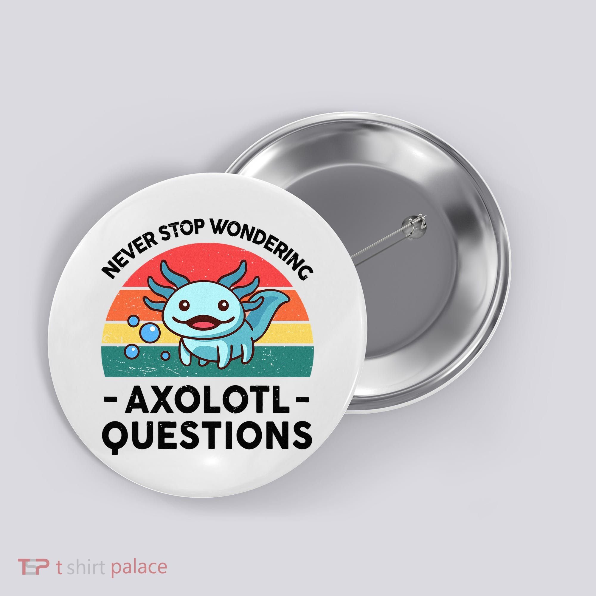 I Never Stop Axolotl Question Wondering Kids Axolotl Button