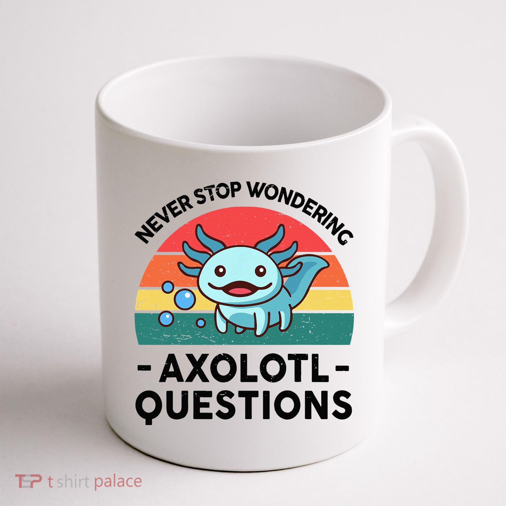 I Never Stop Axolotl Question Wondering Kids Axolotl Coffee Mug
