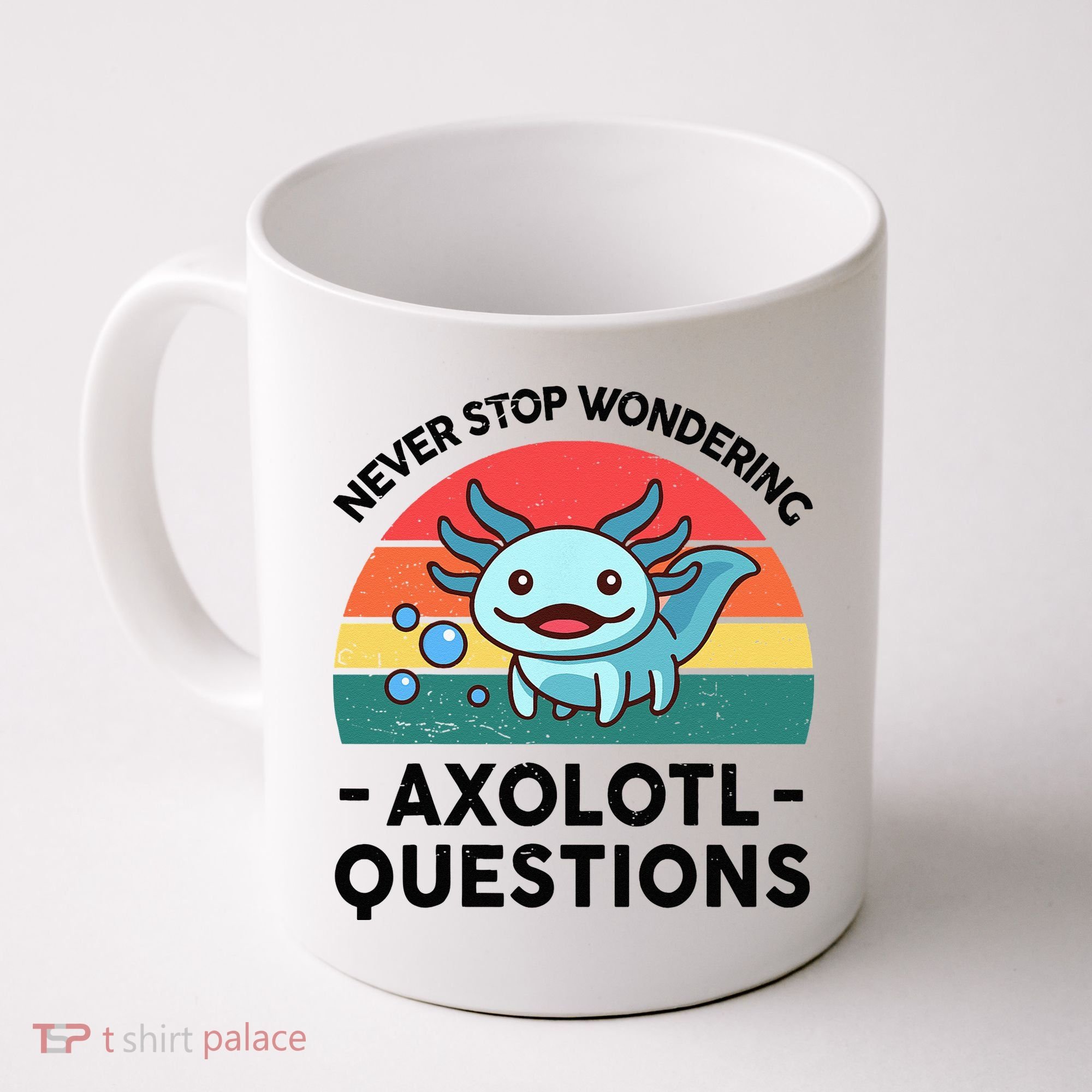 I Never Stop Axolotl Question Wondering Kids Axolotl Coffee Mug
