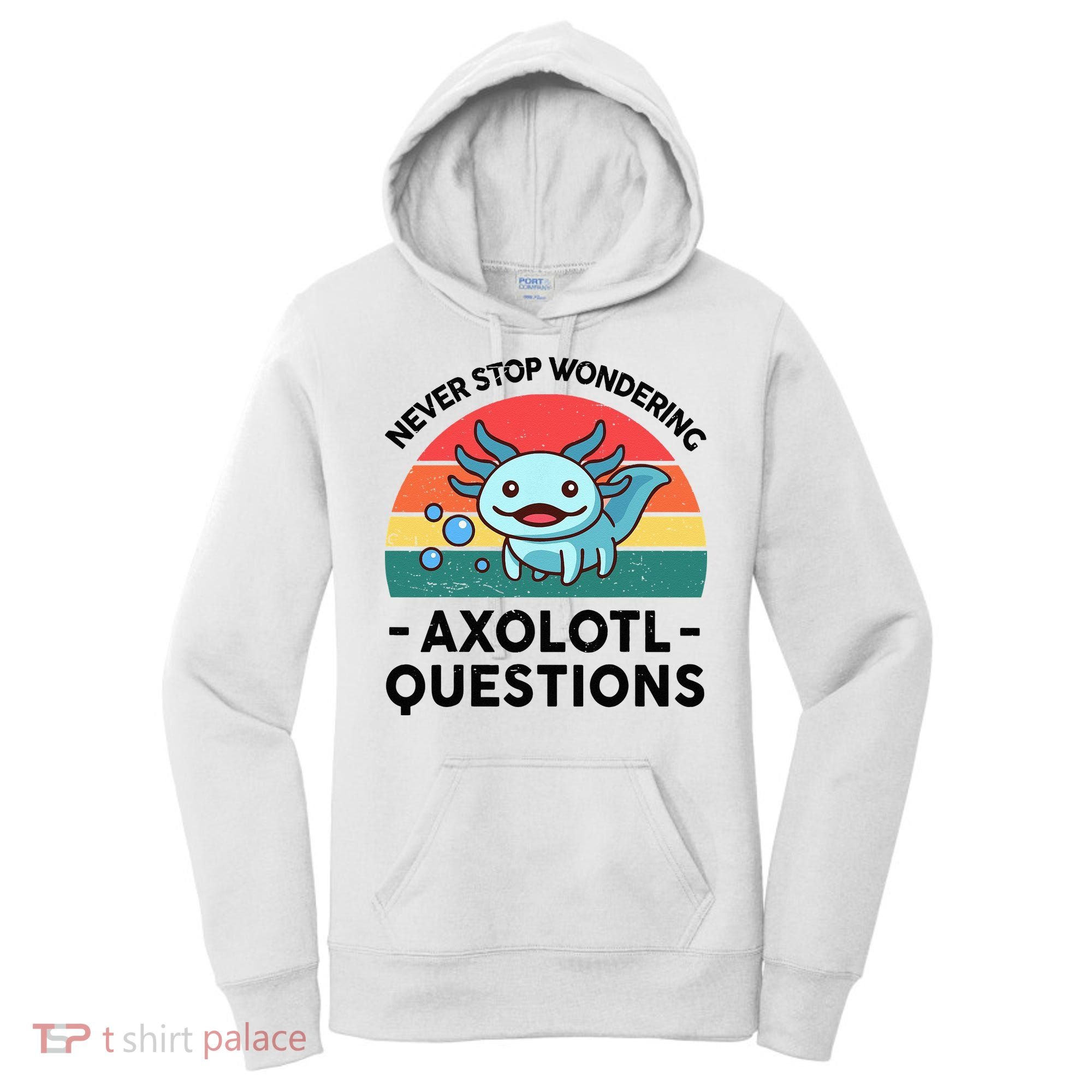 I Never Stop Axolotl Question Wondering Kids Axolotl Women's Hoodie