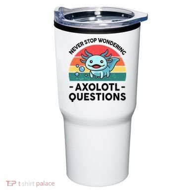 I Never Stop Axolotl Question Wondering Kids Axolotl Tumbler