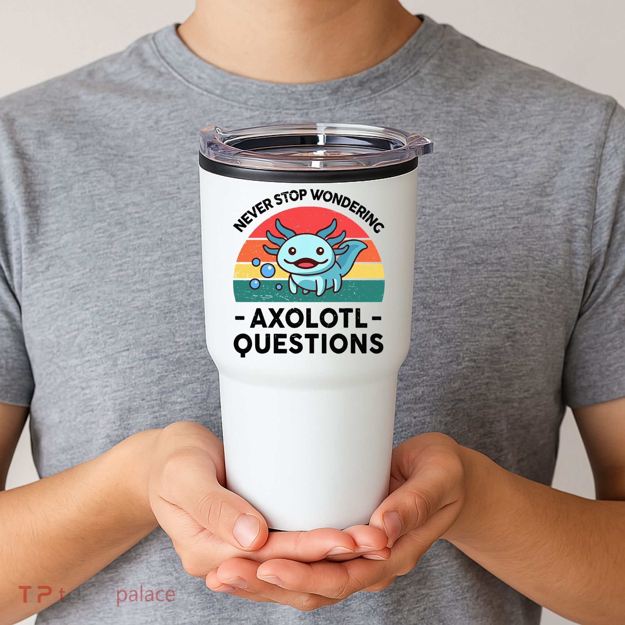 I Never Stop Axolotl Question Wondering Kids Axolotl Tumbler