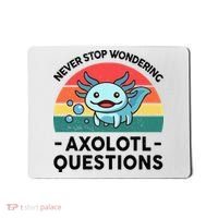 I Never Stop Axolotl Question Wondering Kids Axolotl Mousepad thumb 0