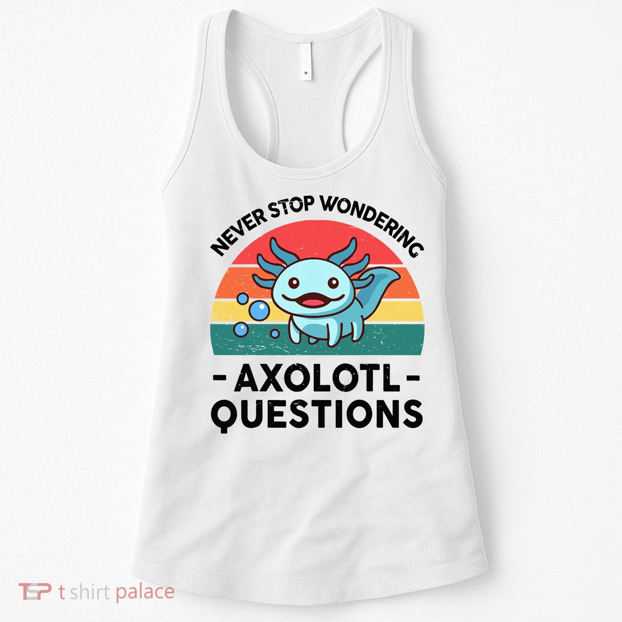 I Never Stop Axolotl Question Wondering Kids Axolotl Women's Tank Top
