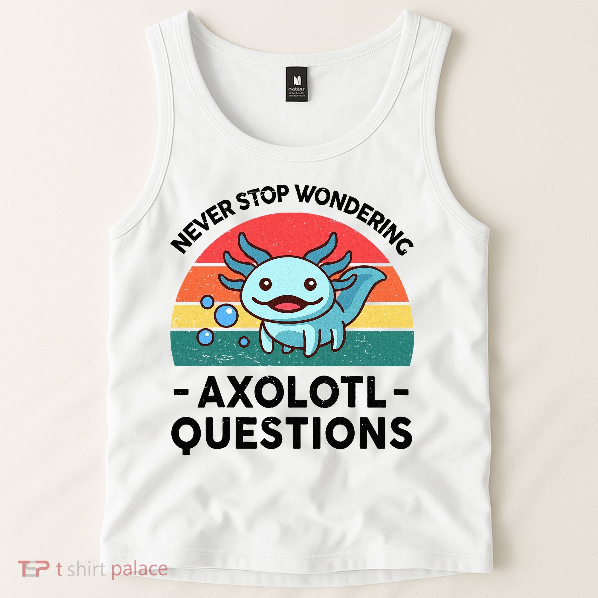 I Never Stop Axolotl Question Wondering Kids Axolotl Tank Top
