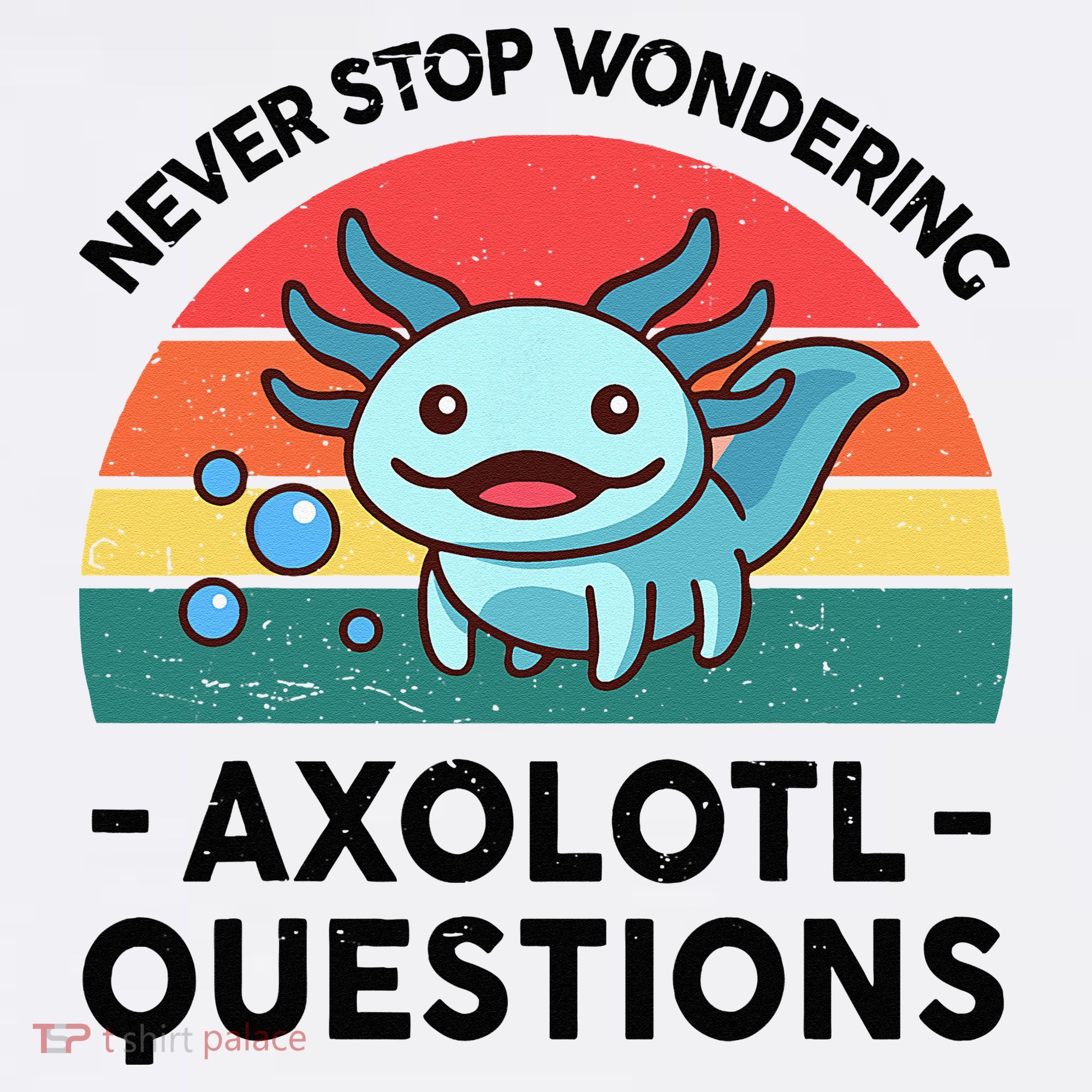 I Never Stop Axolotl Question Wondering Kids Axolotl Tank Top
