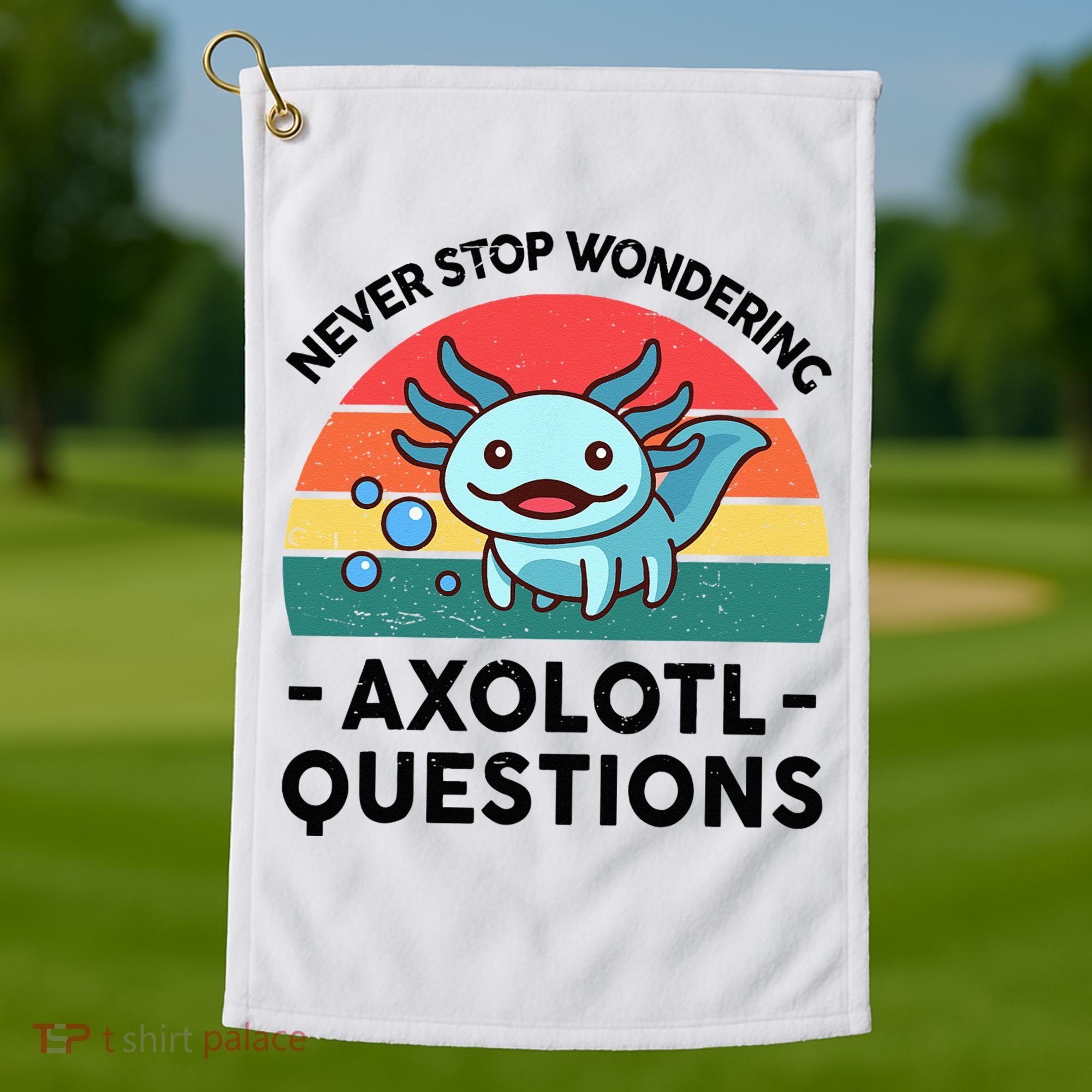 I Never Stop Axolotl Question Wondering Kids Axolotl Golf Towel