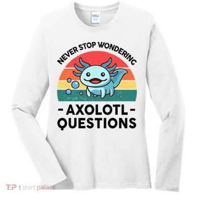 I Never Stop Axolotl Question Wondering Kids Axolotl Women's Long Sleeve Shirt