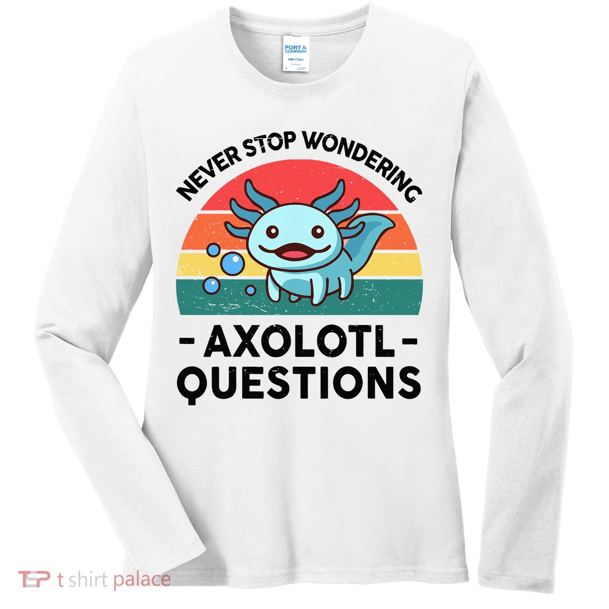 I Never Stop Axolotl Question Wondering Kids Axolotl Women's Long Sleeve Shirt