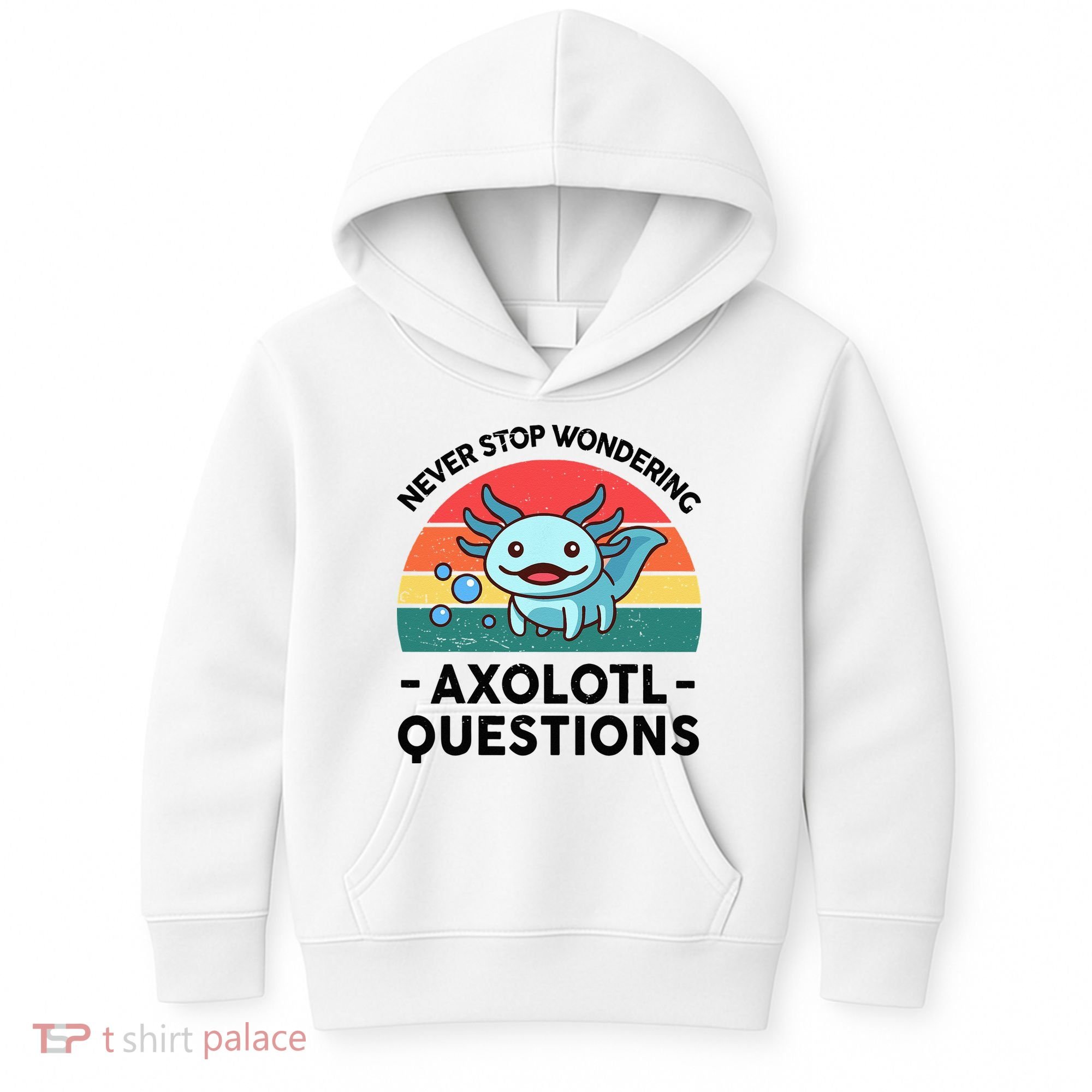 I Never Stop Axolotl Question Wondering Kids Axolotl Kids Hoodie