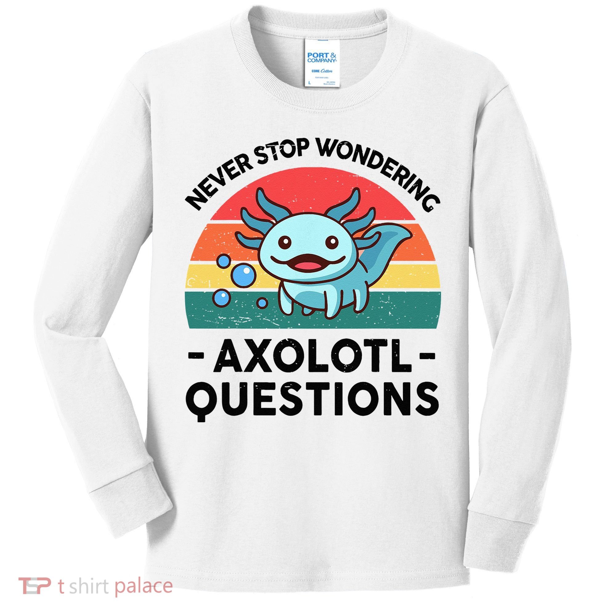 I Never Stop Axolotl Question Wondering Kids Axolotl Kids Long Sleeve Shirt
