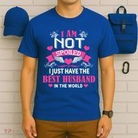 I'm Not Spoiled Wife I Just Have My Best Husband Loves Me Cool Gift T-Shirt thumb 6