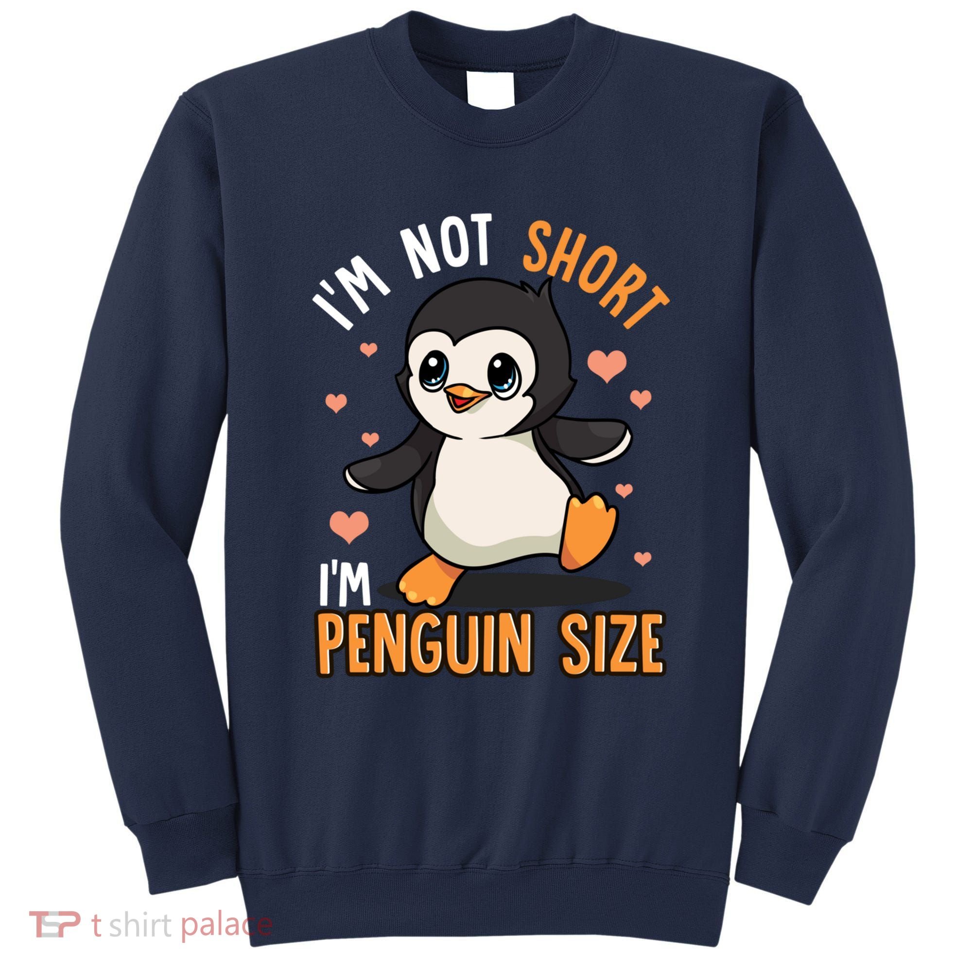 Im Not Short Im Penguin Size Funny Penguins Zoo Animals Sweatshirt