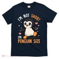 Im Not Short Im Penguin Size Funny Penguins Zoo Animals T-Shirt thumb 0