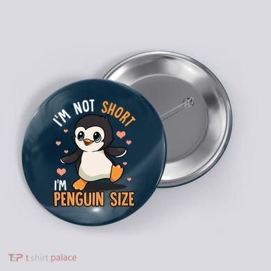 Im Not Short Im Penguin Size Funny Penguins Zoo Animals Button