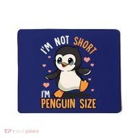 Im Not Short Im Penguin Size Funny Penguins Zoo Animals Mousepad thumb 0