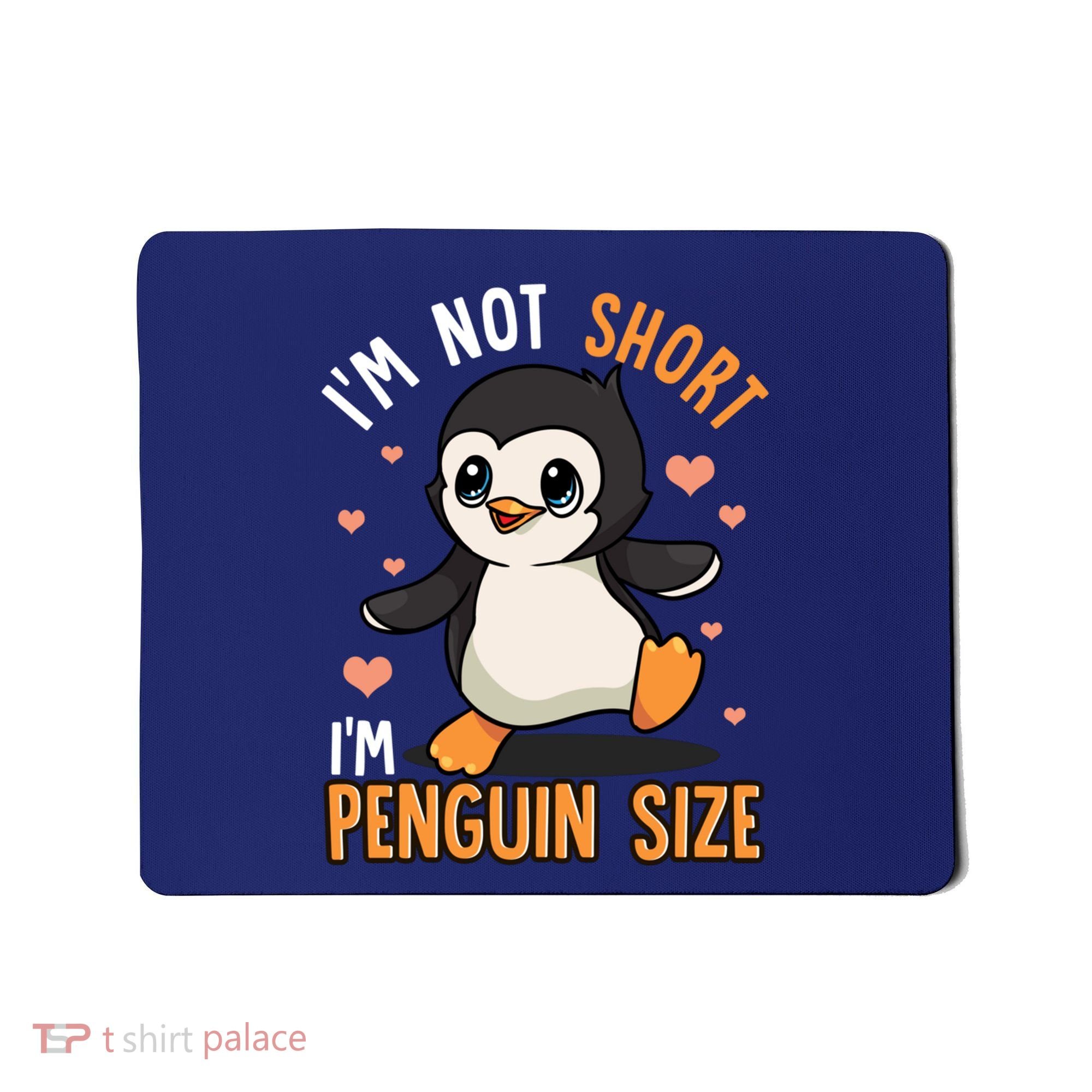 Im Not Short Im Penguin Size Funny Penguins Zoo Animals Mousepad