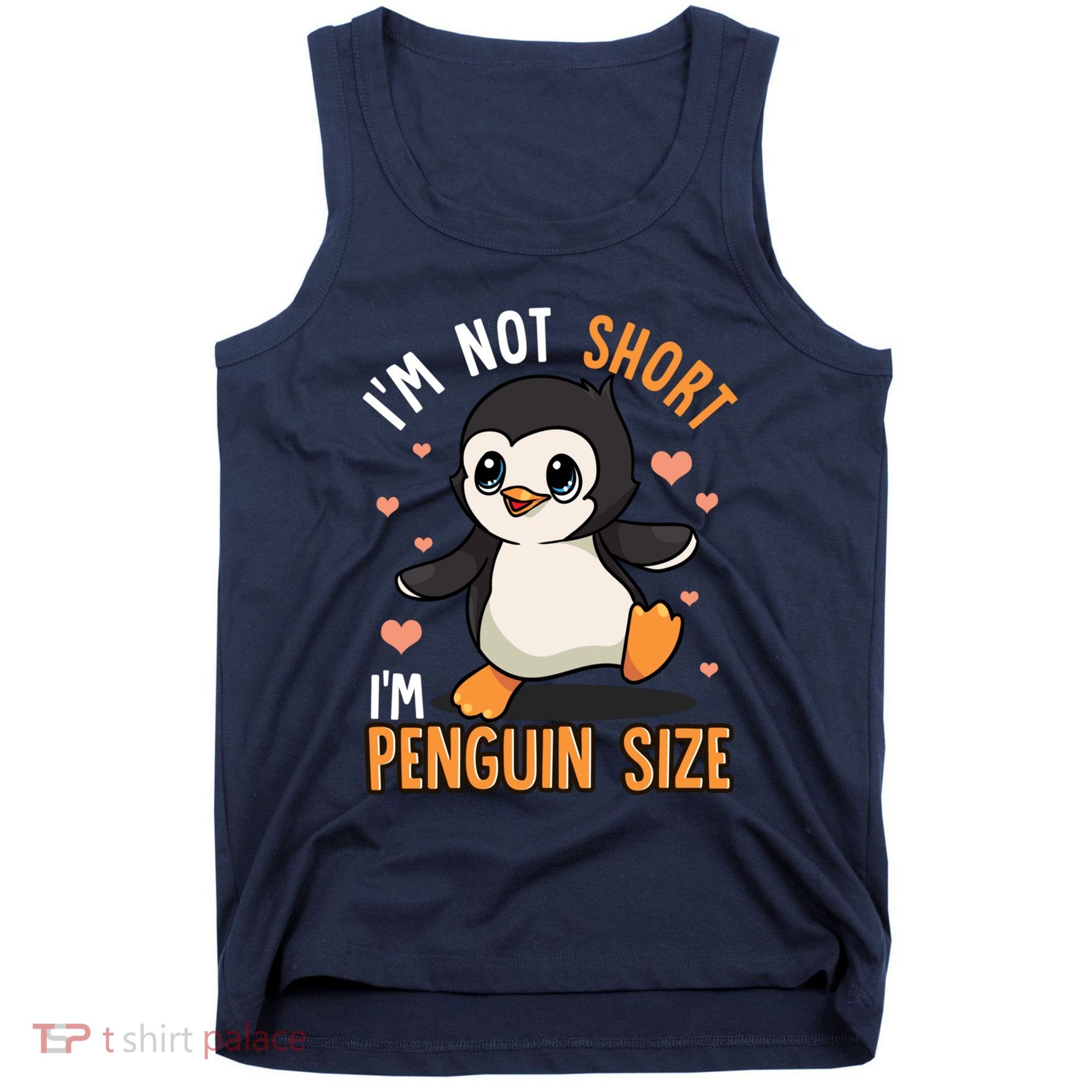 Im Not Short Im Penguin Size Funny Penguins Zoo Animals Tank Top