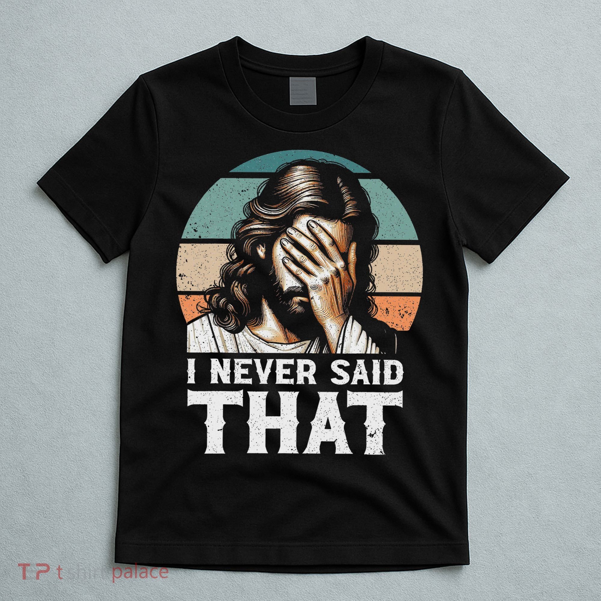 I Never Said That Jesus Meme Funny Christian God Religious T-Shirt