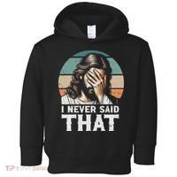 I Never Said That Jesus Meme Funny Christian God Religious Toddler Hoodie thumb 0