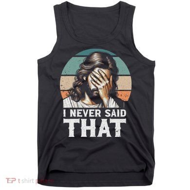 I Never Said That Jesus Meme Funny Christian God Religious Tank Top