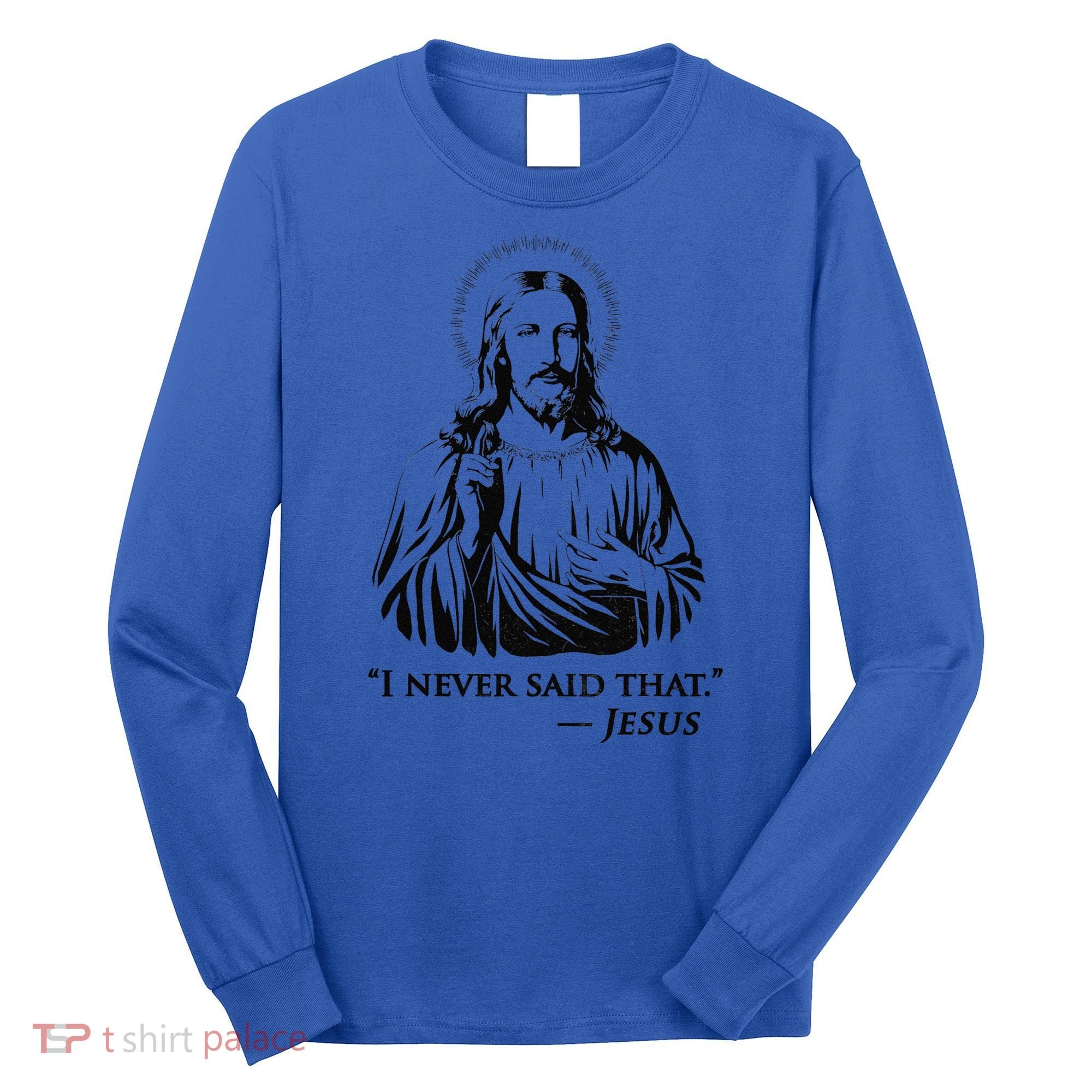 I Never Said That Jesus Long Sleeve Shirt