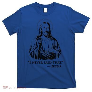 I Never Said That Jesus T-Shirt