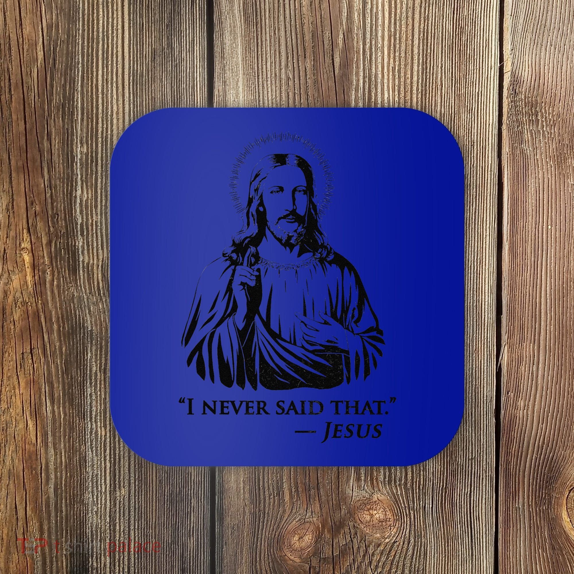 I Never Said That Jesus Coaster