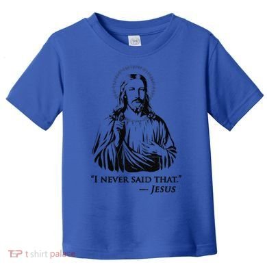 I Never Said That Jesus Toddler T-Shirt