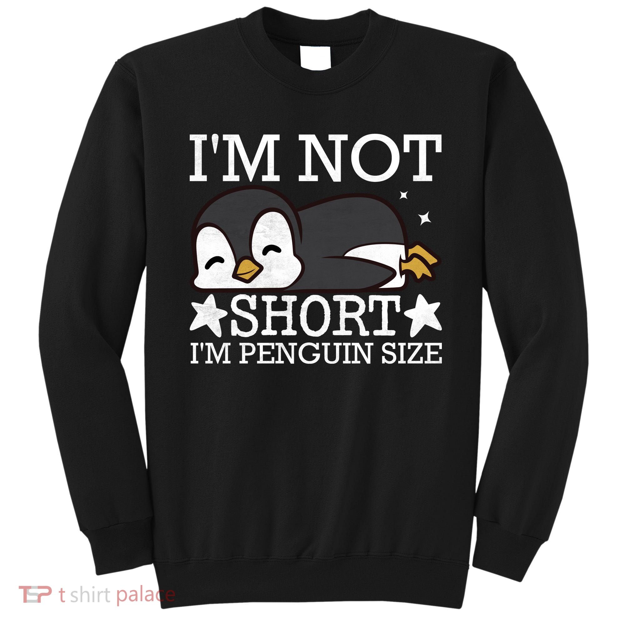 I'm Not Short I'm Penguine Size Funny Meme Sweatshirt