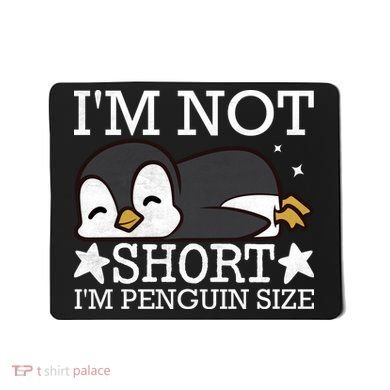 I'm Not Short I'm Penguine Size Funny Meme Mousepad