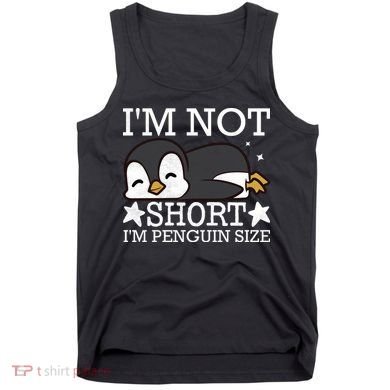 I'm Not Short I'm Penguine Size Funny Meme Tank Top